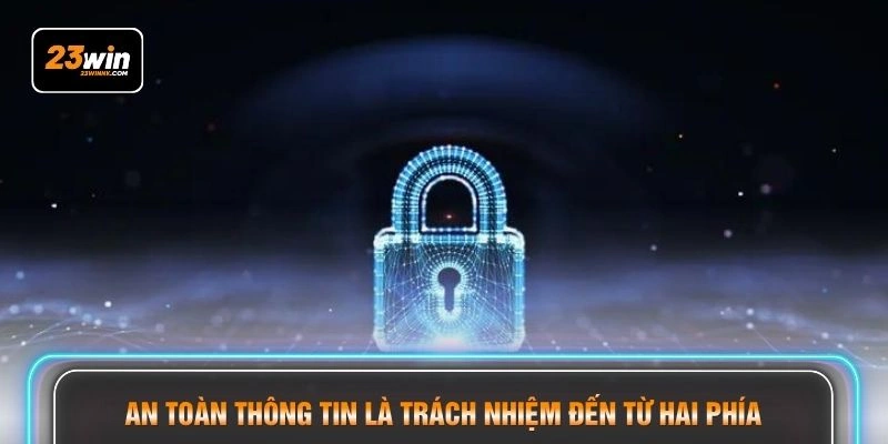 An toàn thông tin là trách nhiệm đến từ hai phía