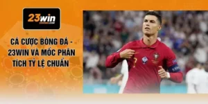 Cá Cược Bóng Đá - 23WIN Và Mốc Phân Tích Tỷ Lệ Chuẩn 