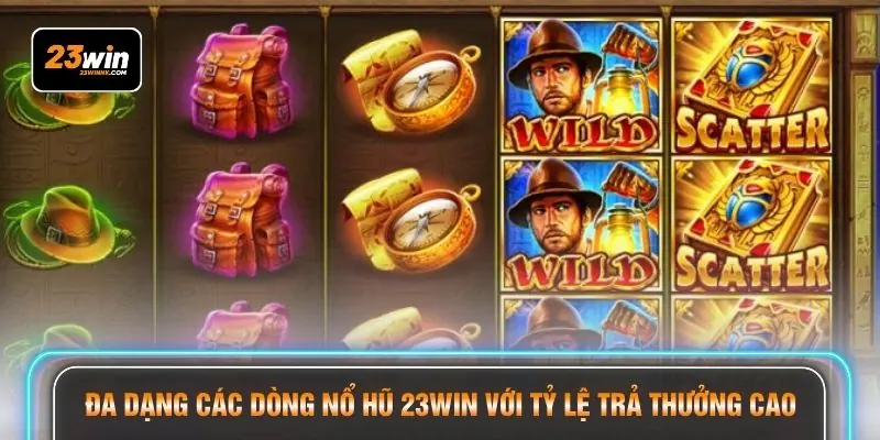 Đa dạng các dòng nổ hũ 23WIN với tỷ lệ trả thưởng cao 