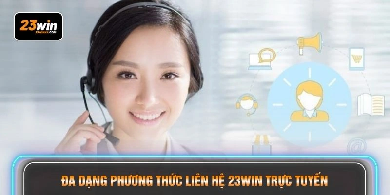 Đa dạng phương thức liên hệ 23WIN trực tuyến