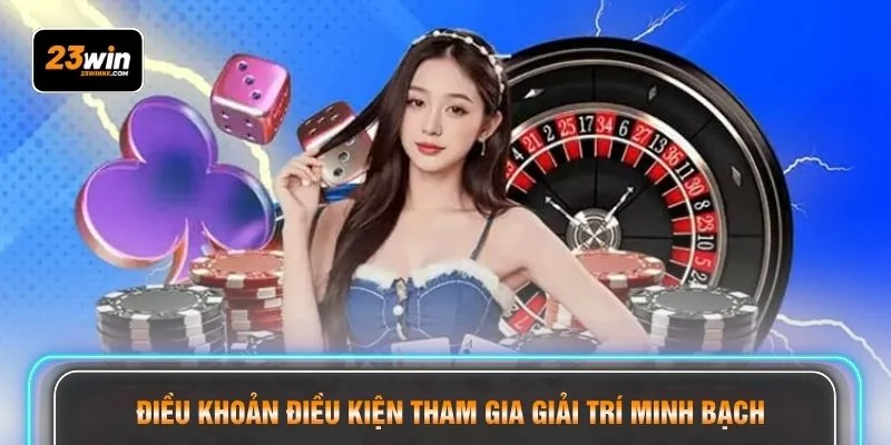 Điều khoản điều kiện tham gia giải trí minh bạch