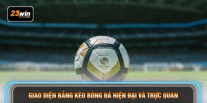 Giao diện bảng kèo bóng đá hiện đại và trực quan