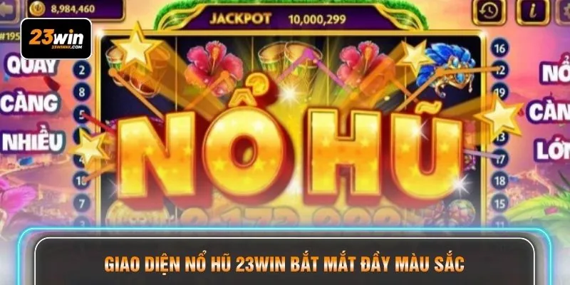 Giao diện nổ hũ 23WIN bắt mắt đầy màu sắc