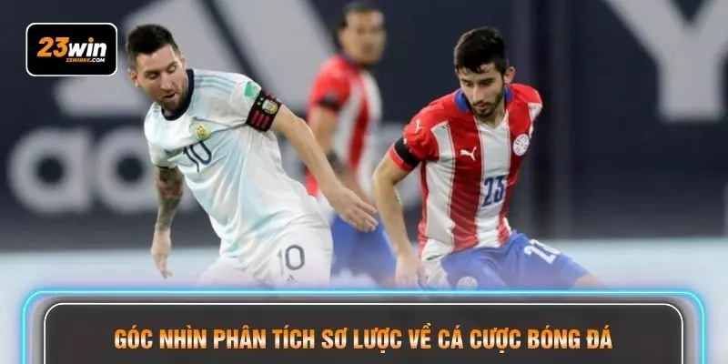 Góc nhìn phân tích sơ lược về cá cược bóng đá
