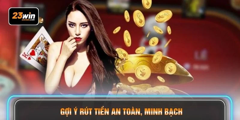 Gợi ý rút tiền an toàn, minh bạch