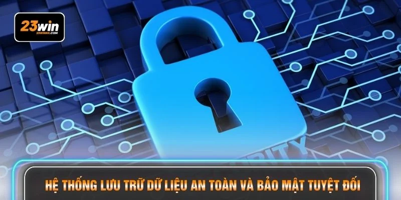 Hệ thống lưu trữ dữ liệu an toàn và bảo mật tuyệt đối