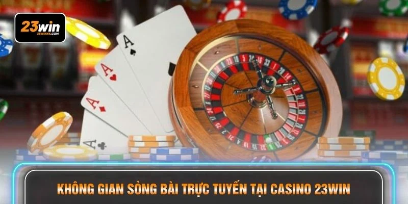 Không gian sòng bài trực tuyến tại Casino 23WIN