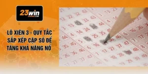 Lô Xiên 3 - Quy Tắc Sắp Xếp Cặp Số Để Tăng Khả Năng Nổ 