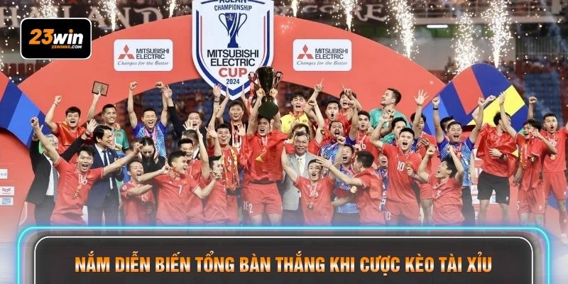 Nắm diễn biến tổng bàn thắng khi cược kèo tài xỉu