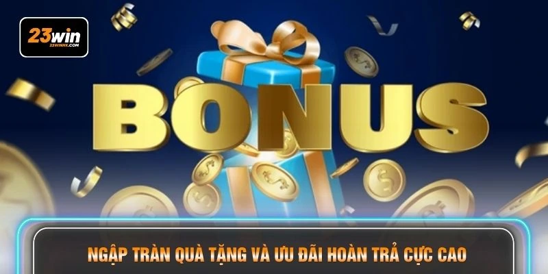 Ngập tràn quà tặng và ưu đãi hoàn trả cực cao