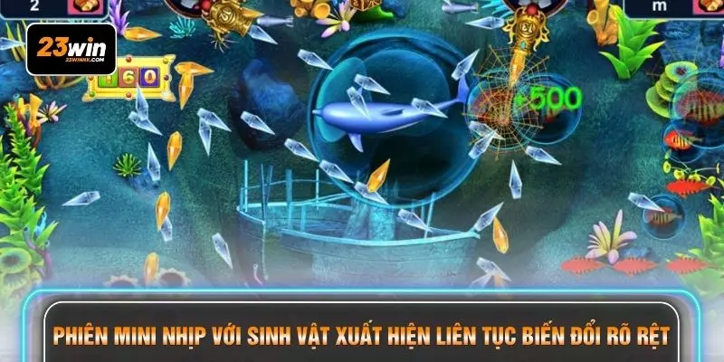 Phiên mini nhịp với sinh vật xuất hiện liên tục biến đổi rõ rệt