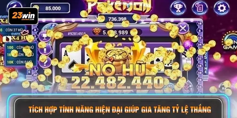 Tích hợp tính năng hiện đại giúp gia tăng tỷ lệ thắng 